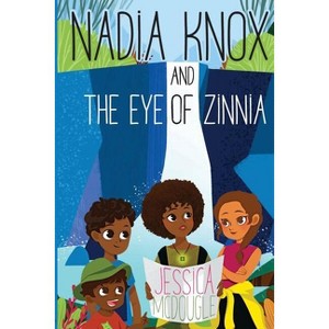 Nadia Knox and the Eye of Zinnia - by  Jessica McDougle (Paperback) - 1 of 1