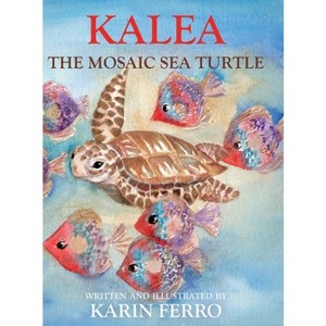 Kalea the Mosaic Sea Turtle - by  Karin Ferro (Hardcover) - 1 of 1