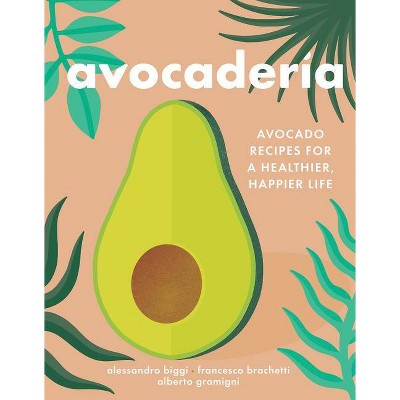 Avocaderia - by  Alessandro Biggi & Francesco Brachetti & Alberto Gramigni (Hardcover)