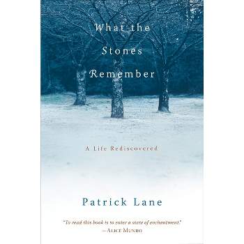 What the Stones Remember - by  Patrick Lane (Paperback)