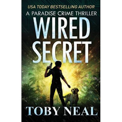 Wired Secret - (Paradise Crime Thrillers) by  Toby Neal (Paperback)