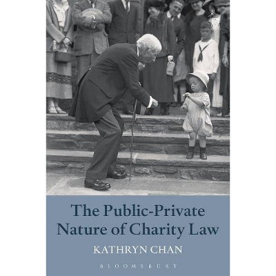 The Public-Private Nature of Charity Law - by  Kathryn Chan (Paperback)