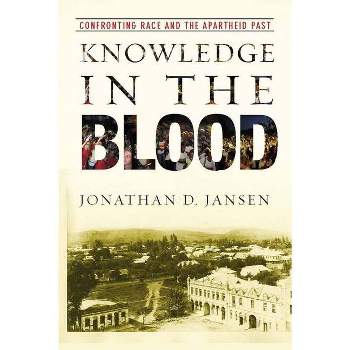 Knowledge in the Blood - by  Jonathan D Jansen (Paperback)