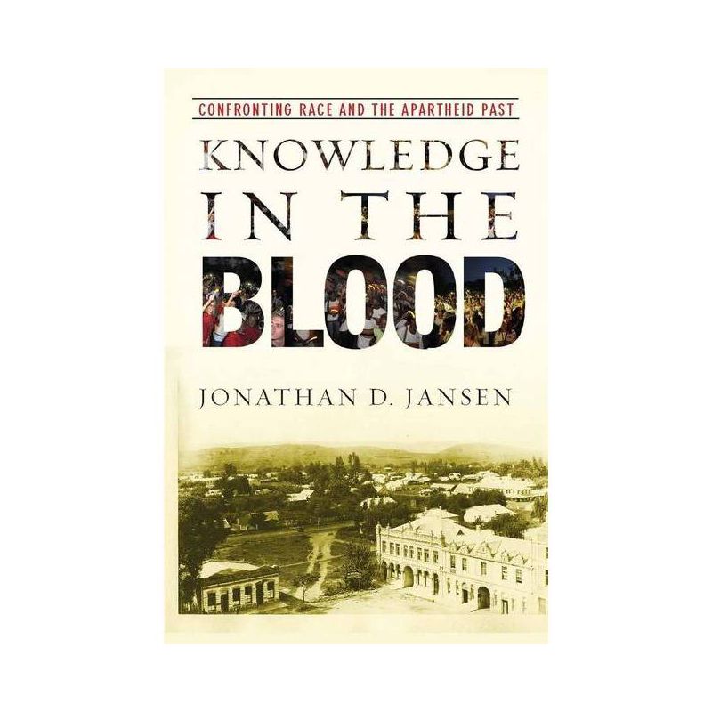 Knowledge in the Blood - by  Jonathan D Jansen (Paperback), 1 of 2