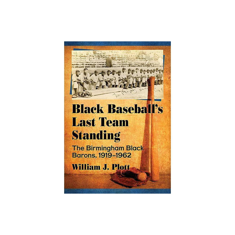ISBN 9781476677880 product image for Black Baseball's Last Team Standing - by William J Plott (Paperback) | upcitemdb.com