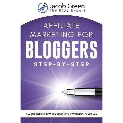 Affiliate Marketing For Bloggers - by  Jacob Green (Paperback)