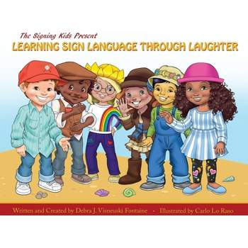 The Signing Kids Present Learning Sign Language Through Laughter - by  Debra J Visneuski Fontaine (Hardcover)