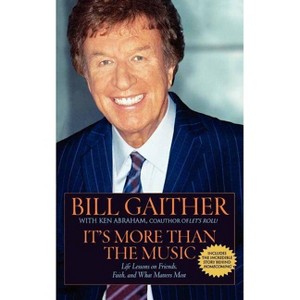It's More Than the Music - by  Bill Gaither & Ken Abraham (Paperback) - 1 of 1