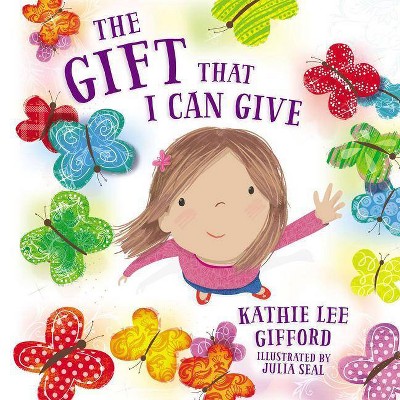 The Gift That I Can Give - by  Kathie Lee Gifford (Hardcover)