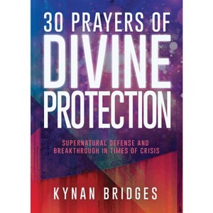 30 Prayers of Divine Protection - by  Kynan Bridges (Paperback) - 1 of 1