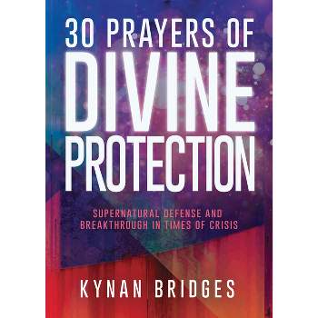 30 Prayers of Divine Protection - by  Kynan Bridges (Paperback)