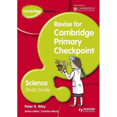 Cambridge Primary Revise for Primary Checkpoint Science Study Guide - by  Peter Riley (Paperback)