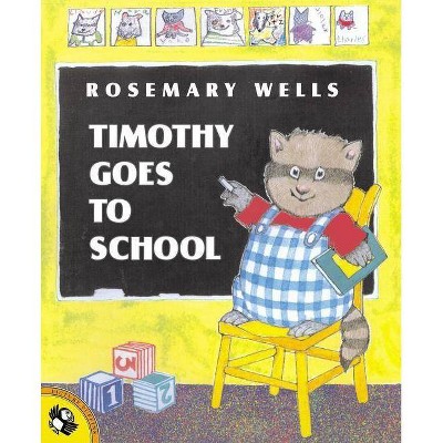 Timothy Goes to School - by  Rosemary Wells (Paperback)