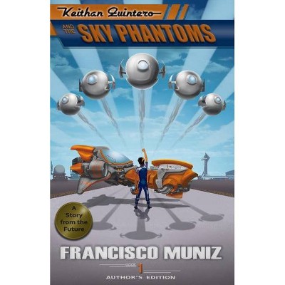 Keithan Quintero and the Sky Phantoms - by  Francisco Muniz (Paperback)