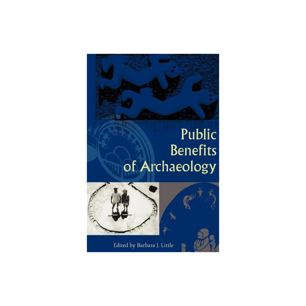 Public Benefits of Archaeology - by Barbara J Little (Paperback)