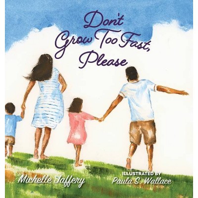 Don't Grow Too Fast, Please - by  Michelle Jaffery (Hardcover)