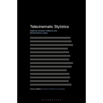 Telecinematic Stylistics - (Advances in Stylistics) by  Christian Hoffmann & Dan McIntyre & Monika Kirner-Ludwig & Brian Walker (Paperback)