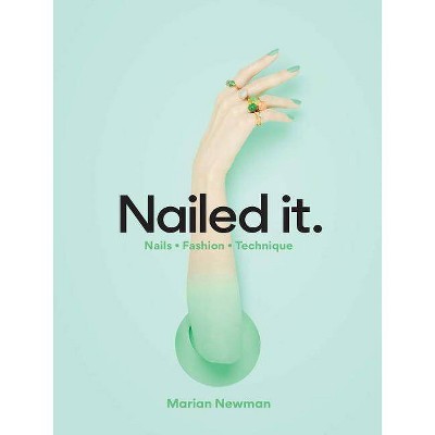 Nailed It. - by  Marian Newman (Hardcover)