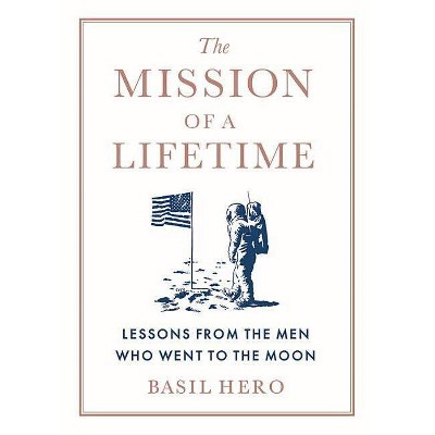 The Mission of a Lifetime - by  Basil Hero (Hardcover)