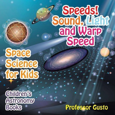 Speeds! Sound, Light and Warp Speed - Space Science for Kids - Children's Astronomy Books - by  Gusto (Paperback)