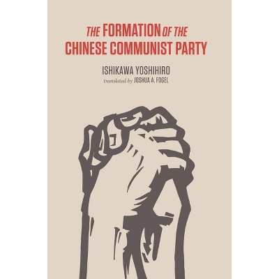 The Formation of the Chinese Communist Party - by  Yoshihiro Ishikawa (Hardcover)