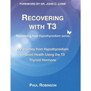 Recovering with T3 - (Recovering from Hypothyroidism) 2nd Edition by Paul Robinson - 1 of 1