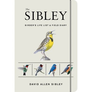 The Sibley Birder's Life List and Field Diary - (Sibley Birds) by  David Allen Sibley (Paperback) - 1 of 1