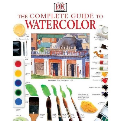 The Complete Guide to Watercolor - by  Ray Smith (Paperback)