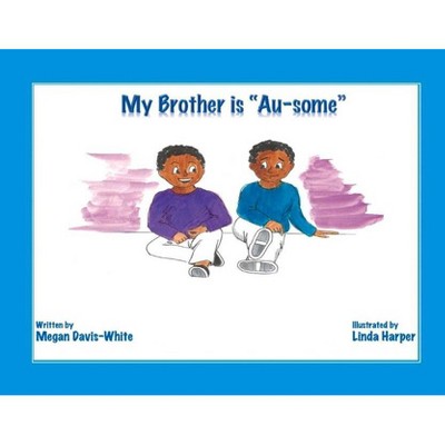 My Brother Is Au-Some - by  Megan Davis-White (Paperback)