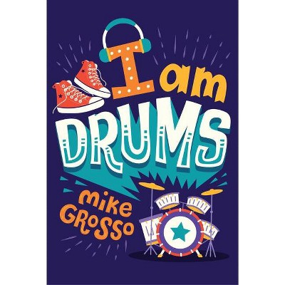 I Am Drums - by  Mike Grosso (Paperback)