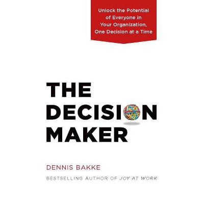 The Decision Maker - by  Dennis Bakke (Hardcover)