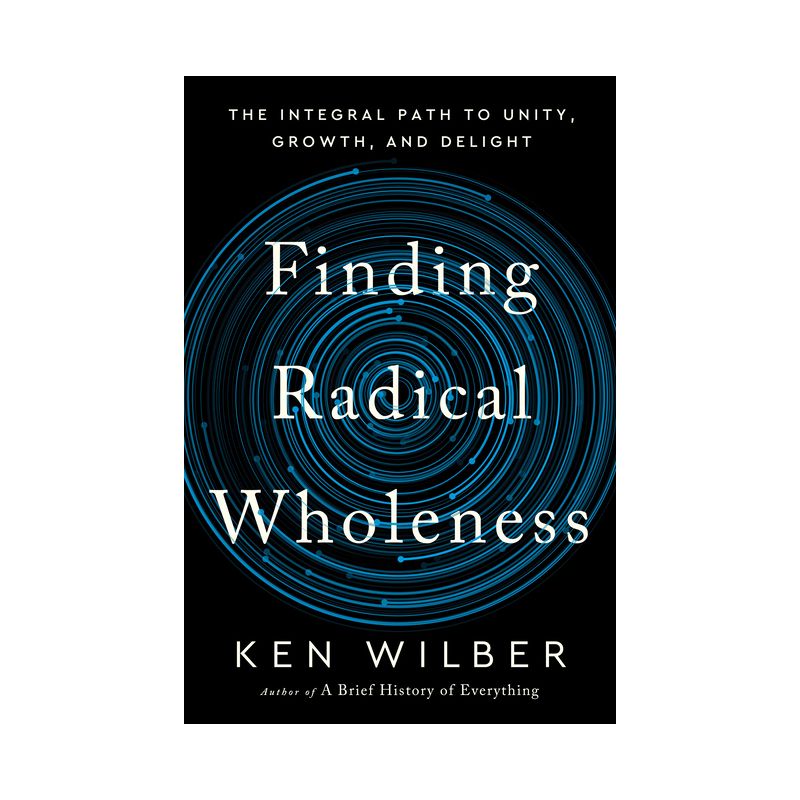 Finding Radical Wholeness - by  Ken Wilber (Hardcover), 1 of 2