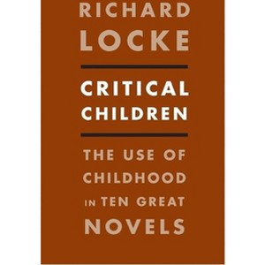 Critical Children - by  Richard Locke (Hardcover) - 1 of 1