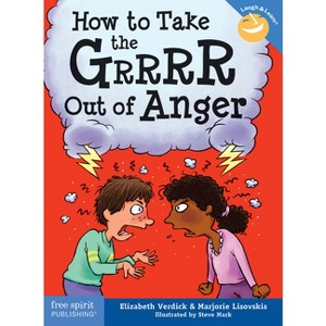 How to Take the Grrrr Out of Anger - (Laugh & Learn(r)) 2nd Edition by  Elizabeth Verdick & Marjorie Lisovskis (Paperback) - 1 of 1