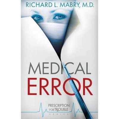 Medical Error - (Prescription for Trouble) by  Richard L Mabry (Paperback)