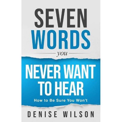 Seven Words You Never Want to Hear - by  Denise Wilson (Paperback)