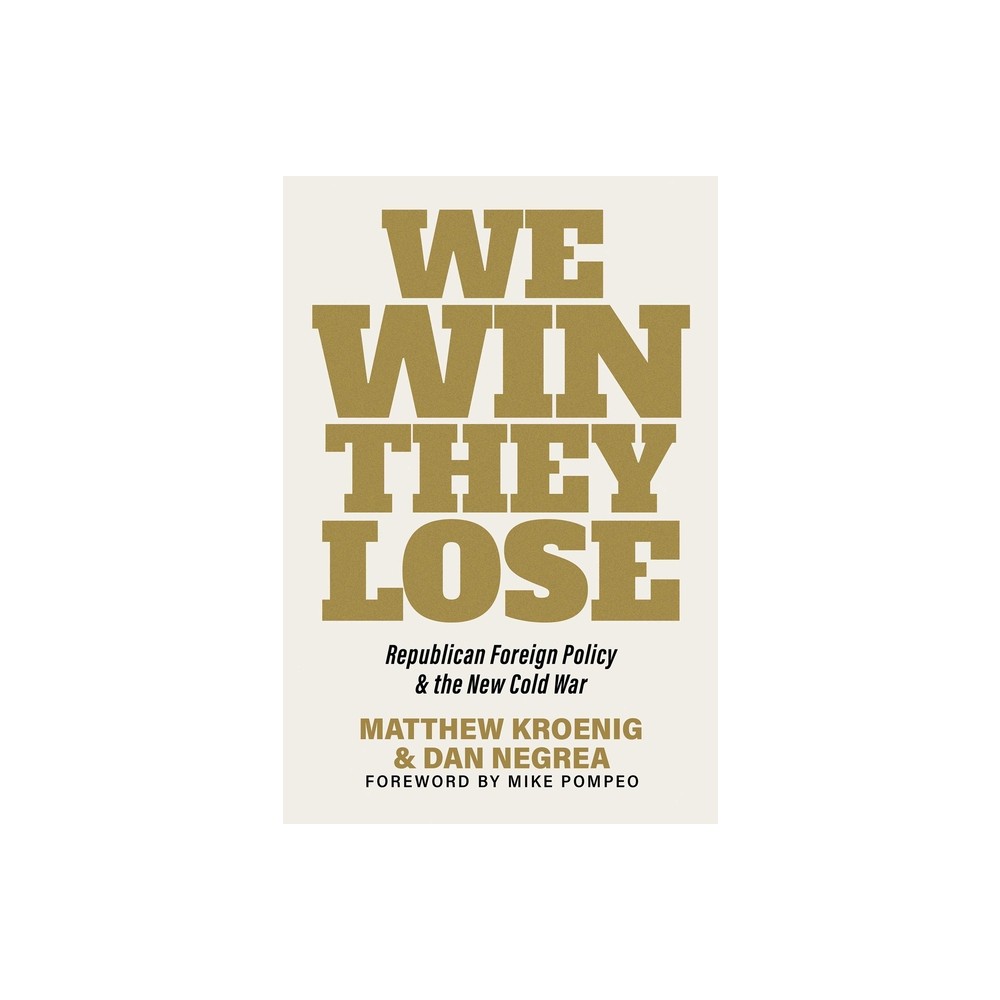 We Win, They Lose - by Matthew Kroenig & Dan Negrea (Hardcover)