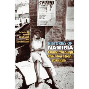 Histories of Namibia - by  Colin Leys & Susan Brown (Paperback) - 1 of 1