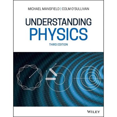 Understanding Physics - 3rd Edition by  Michael M Mansfield & Colm O'Sullivan (Paperback)