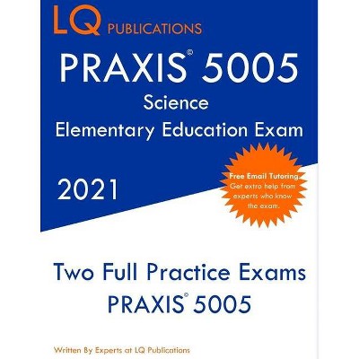 PRAXIS 5005 Science Elementary Education Exam - by  Lq Publications (Paperback)