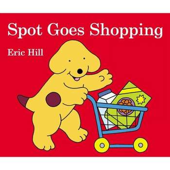 Spot Goes Shopping - by  Eric Hill (Board Book)