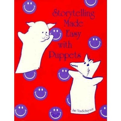 Storytelling Made Easy with Puppets - by  Jan Vanschuyver (Paperback)