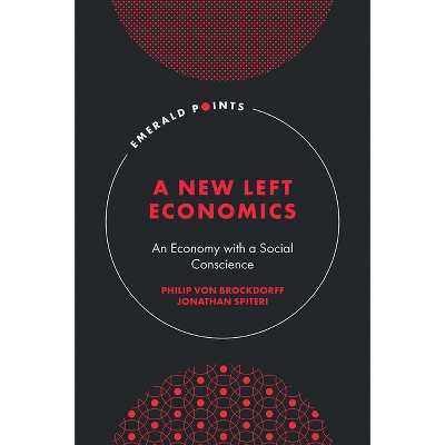 A New Left Economics - (Emerald Points) by  Philip Von Brockdorff & Jonathan Spiteri (Hardcover)