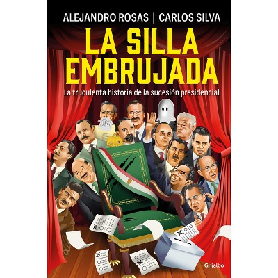 La Silla Embrujada. La Truculenta Historia de la Sucesión Presidencial / The Cursed Chair: The Hostile Story of the Presidential Succession