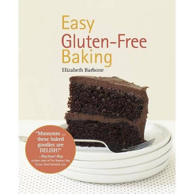 Easy Gluten-Free Baking - by  Elizabeth Barbone (Hardcover)