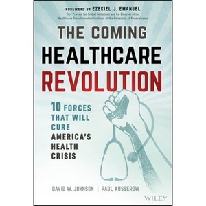 The Coming Healthcare Revolution - by  David W Johnson & Paul Kusserow (Hardcover) - 1 of 1