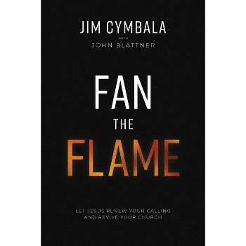 Fan the Flame - by  Jim Cymbala & John Blattner (Hardcover)