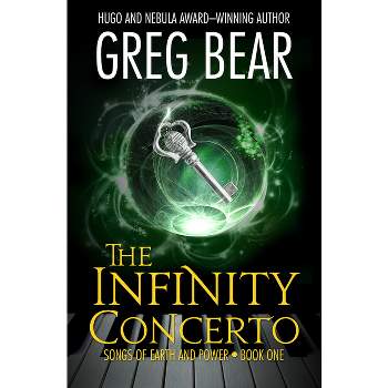 The Infinity Concerto - (Songs of Earth and Power) by  Greg Bear (Paperback)