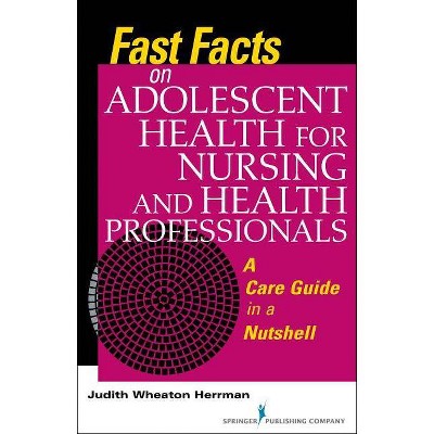 Fast Facts on Adolescent Health for Nursing and Health Professionals - by  Judith Herrman (Paperback)