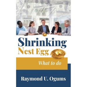 Shrinking Nest Egg - by  Dr Raymond U Ogums (Hardcover) - 1 of 1